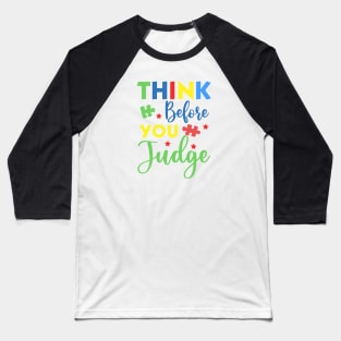 Think before you judge Autism Awareness Gift for Birthday, Mother's Day, Thanksgiving, Christmas Baseball T-Shirt